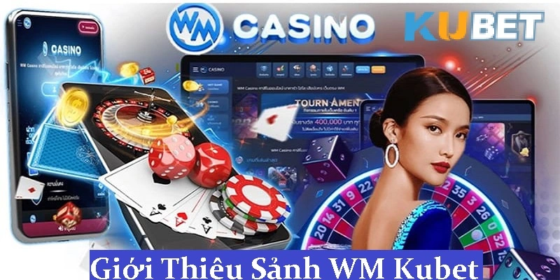 Giới Thiệu Sảnh WM Casino Kubet