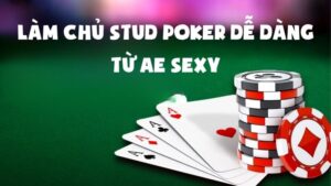 Làm Chủ Stud Poker Dễ Dàng Với Hướng Dẫn Từ AE Sexy