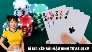 Bí Kíp Xếp Bài Mậu Binh Từ AE Sexy Cho Bet Thủ Thông Thái