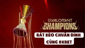Cược Valorant Champions – Bắt Kèo Chuẩn Đỉnh Cùng 8XBET