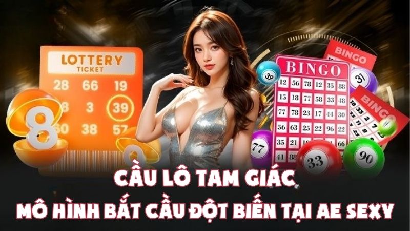 Cầu Lô Tam Giác | Mô Hình Bắt Cầu Đột Biến Tại AE Sexy
