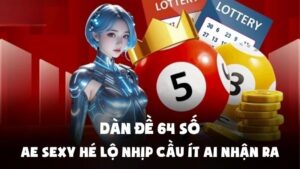 Dàn Đề 64 Số | AE Sexy Hé Lộ Nhịp Cầu Ít Ai Nhận Ra