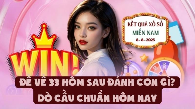 Đề Về 33 Hôm Sau Đánh Con Gì | Dò Cầu Chuẩn Hôm Nay