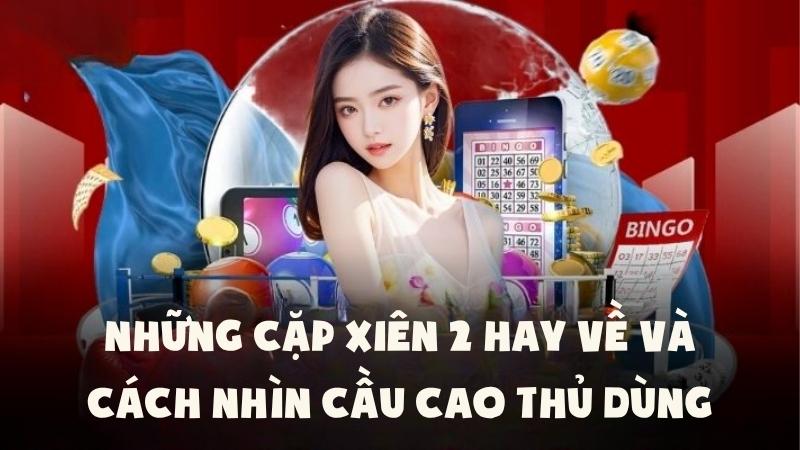 Những Cặp Xiên 2 Hay Về Và Cách Nhìn Cầu Cao Thủ Dùng