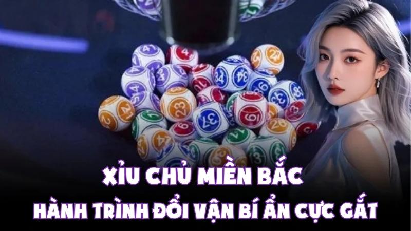 Xỉu Chủ Miền Bắc - Hành Trình Đổi Vận Bí Ẩn Cực Gắt